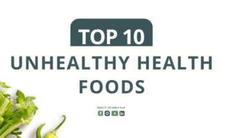 Top 10 Unhealthy Health Foods